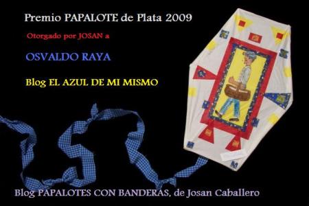 Premio Papalote de Plata 2009, para el Blog El Azul de mí mismo, de Osvaldo Raya, entregado por Josán Caballero.