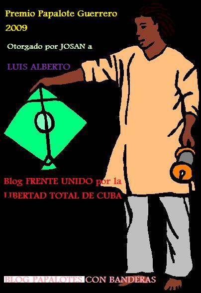 Premio Papalote Guerrero 2009, otorgado por Josan Caballero, al Blog Frente Unido por la Libertad de Cuba, de Luis Alberto.